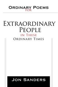 Ordinary Poems for Extraordinary People in These Ordinary Times