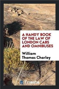 Handy Book of the Law of London Cabs and Omnibuses