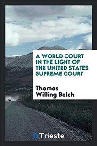 A World Court in the Light of the United States Supreme Court