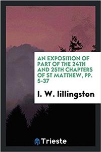 Exposition of Part of the 24th and 25th Chapters of St Matthew, Pp. 5-37