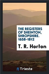 The registers of Sheinton, Shropshire. 1658-1812