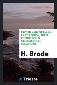 British and German East Africa, Their Economic & Commercial Relations