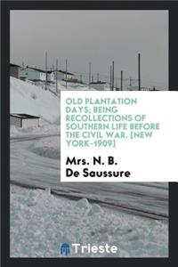 Old Plantation Days; Being Recollections of Southern Life Before the Civil War