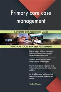 Primary care case management Complete Self-Assessment Guide
