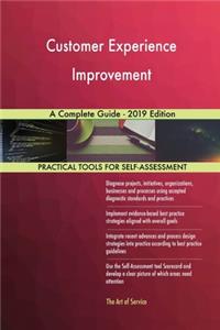 Customer Experience Improvement A Complete Guide - 2019 Edition