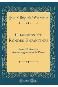 Chansons Et Rondes Enfantines: Avec Notices Et Accompagnement de Piano (Classic Reprint)