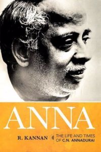 Anna : The Life and Times of C.N. Annadurai