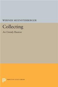 Collecting: An Unruly Passion