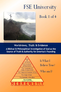 Worldviews, Truth and Evidence (Book 1 of 4)