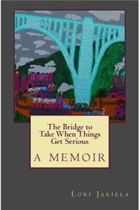 Bridge to Take When Things Get Serious