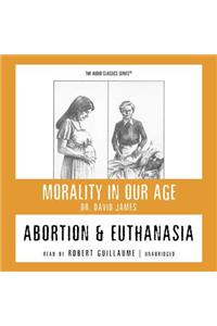 Abortion and Euthanasia Lib/E