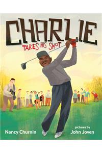 Charlie Takes His Shot: How Charlie Sifford Broke the Color Barrier in Golf