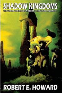 Robert E. Howard's Weird Works Volume 1: Shadow Kingdoms