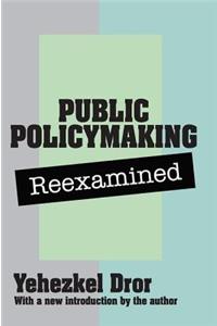 Public Policy Making Reexamined