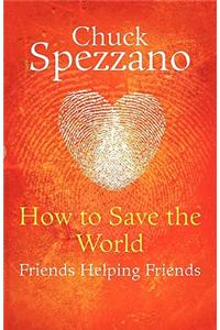 How to Save the World - Friends Helping Friends
