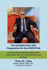 Complete One-Day Preparation for the CISCO IPv6 A Certification Guide for a part of the CCNA Exam 200-301 with Questions and Answers