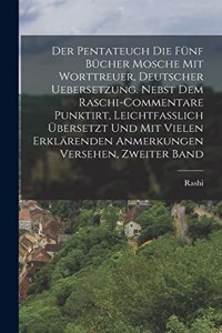 Der Pentateuch Die fünf Bücher Mosche mit worttreuer, deutscher Uebersetzung. Nebst dem Raschi-Commentare punktirt, Leichtfasslich übersetzt und mit vielen erklärenden Anmerkungen Versehen, Zweiter Band