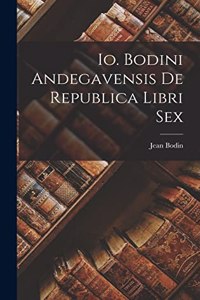 Io. Bodini Andegavensis De republica libri sex