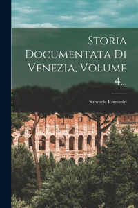 Storia Documentata Di Venezia, Volume 4...