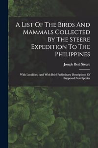 List Of The Birds And Mammals Collected By The Steere Expedition To The Philippines