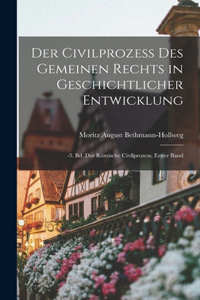 Civilprozess Des Gemeinen Rechts in Geschichtlicher Entwicklung: -3. Bd. Der Römische Civilprozess, erster Band