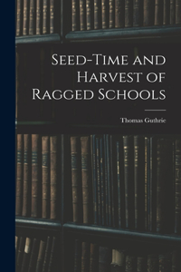 Seed-Time and Harvest of Ragged Schools