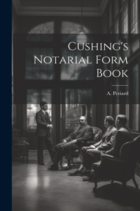 Cushing's Notarial Form Book