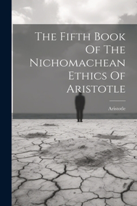 Fifth Book Of The Nichomachean Ethics Of Aristotle
