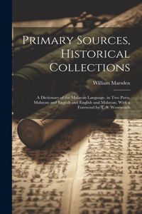 Primary Sources, Historical Collections: A Dictionary of the Malayan Language, in two Parts, Malayan and English and English and Malayan, With a Foreword by T. S. Wentworth