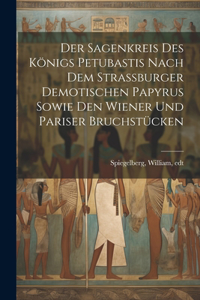 Sagenkreis Des Königs Petubastis Nach Dem Strassburger Demotischen Papyrus Sowie Den Wiener Und Pariser Bruchstücken