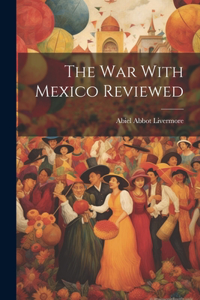 War With Mexico Reviewed