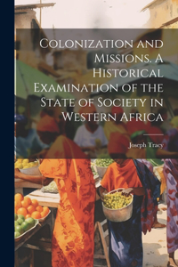 Colonization and Missions. A Historical Examination of the State of Society in Western Africa