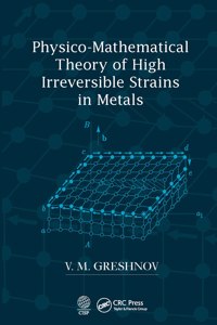 Physico-Mathematical Theory of High Irreversible Strains in Metals