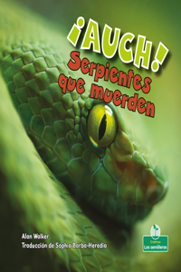 ¡Auch! Serpientes Que Muerden (Ouch! Snakes That Bite)