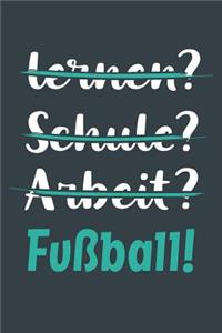 lernen? Schule? Arbeit? Fußball!