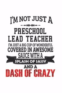 I'm Not Just A Preschool Lead Teacher I'm Just A Big Cup Of Wonderful Covered In Awesome Sauce With A Splash Of Sassy And A Dash Of Crazy