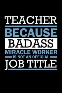 Teacher Because Badass Miracle Worker Isn't An Official Job Title