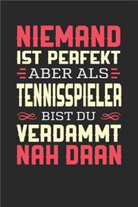 Niemand Ist Perfekt Aber ALS Tennisspieler Bist Du Verdammt Nah Dran