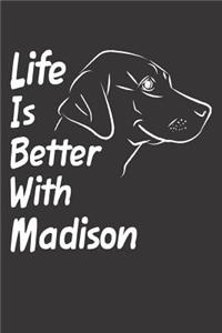 Life Is Better With Madison