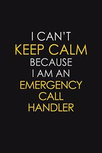 I Can't Keep Calm Because I Am An Emergency Call Handler