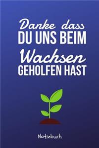 Danke Dass Du Uns Beim Wachsen Geholfen Hast Notizbuch