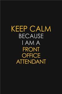 Keep Calm Because I Am A Front Office Attendant