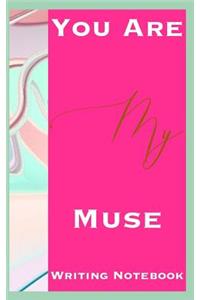 You Are My Muse Writing Notebook