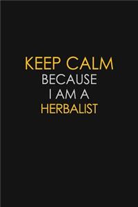 Keep Calm Because I Am A Herbalist