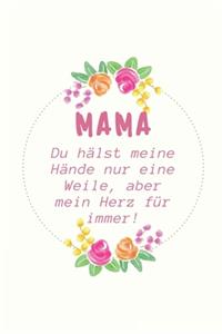 Mama Du Hälst Meine Hände Nur Eine Weile, Aber Mein Herz Für Immer!