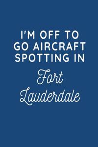 I'm Off To Go Aircraft Spotting In Fort Lauderdale