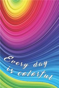 Every day is colorful