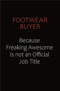 Footwear Buyer Because Freaking Awesome Is Not An Official Job Title: Career journal, notebook and writing journal for encouraging men, women and kids. A framework for building your career.