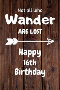 Not all who Wander are lost Happy 16th Birthday