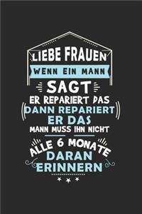 Liebe Frauen, wenn ein Mann sagt, er repariert das, dann repariert er das! Mann muss ihn nicht alle 6 Monate daran erinnern!